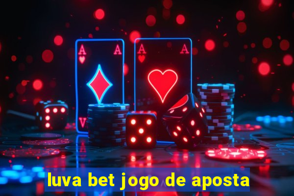 luva bet jogo de aposta